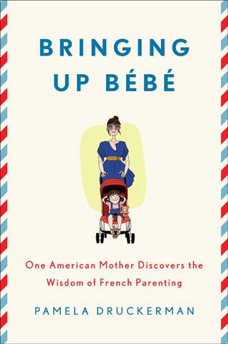 Bringing Up Bebe: One American Mother Discovers the Wisdom of French Parenting