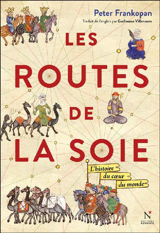 Les Routes de la Soie: L'histoire du cœur du monde (French Edition)